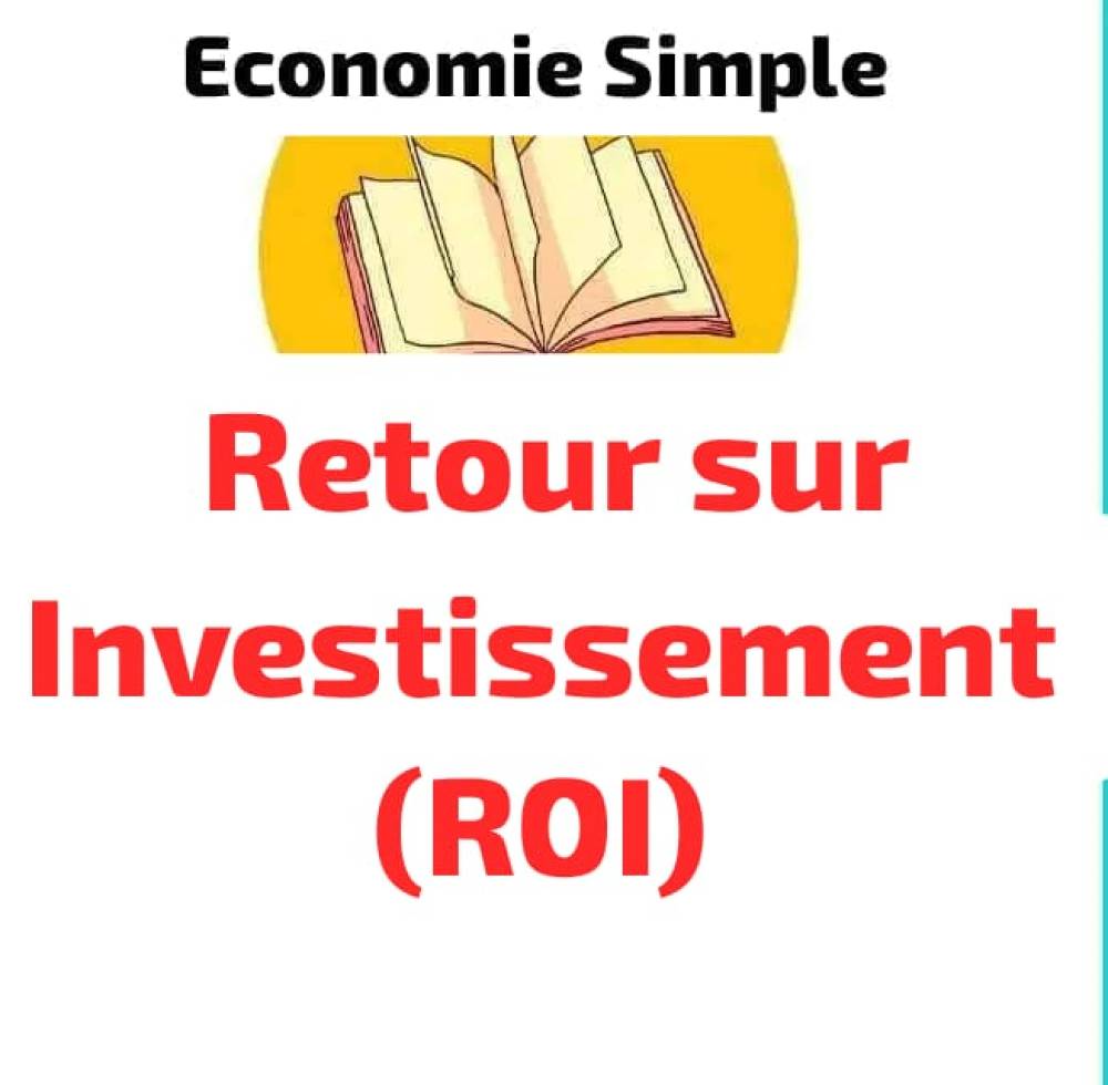 Retour sur Investissement (ROI) : Comment Mesurer et Optimiser la Rentabilité de Vos Investissements