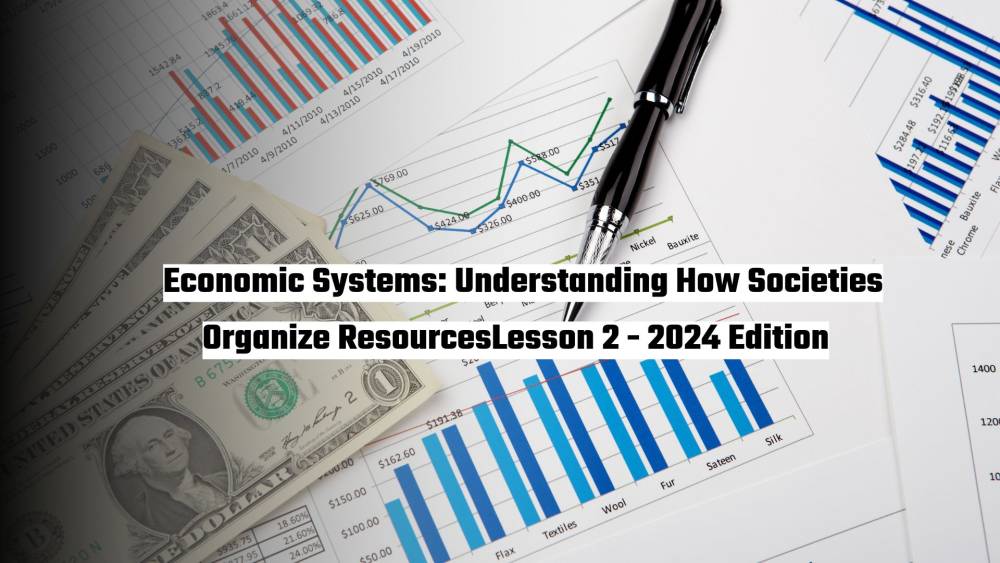 Economic Systems: Understanding How Societies Organize Resources (Lesson 2 - 2024 Edition)